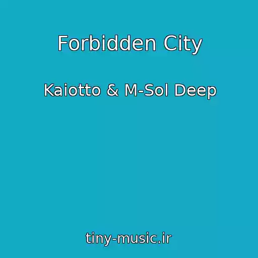 کاور آهنگ Forbidden City از Kaiotto & M-Sol Deep