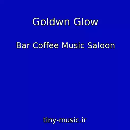 کاور آهنگ Goldwn Glow از Bar Coffee Music Saloon