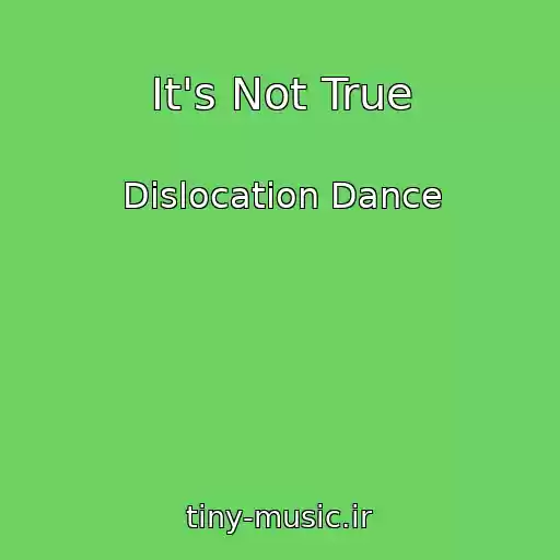 کاور آهنگ It's Not True از Dislocation Dance