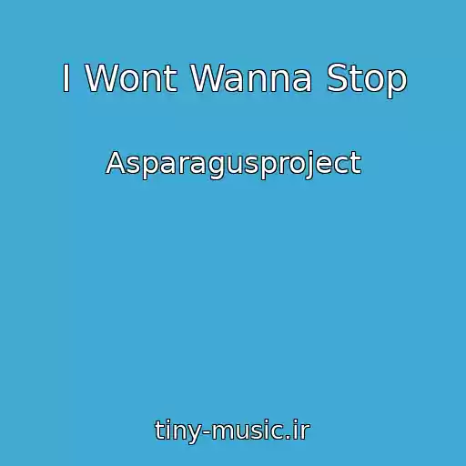 کاور آهنگ I Wont Wanna Stop از Asparagusproject