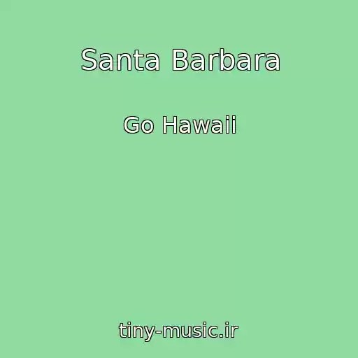 کاور آهنگ Santa Barbara از Go Hawaii