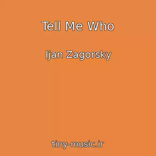 کاور آهنگ Tell Me Who از Ijan Zagorsky