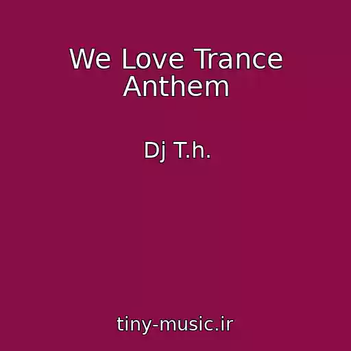 کاور آهنگ We Love Trance Anthem از Dj T.h.