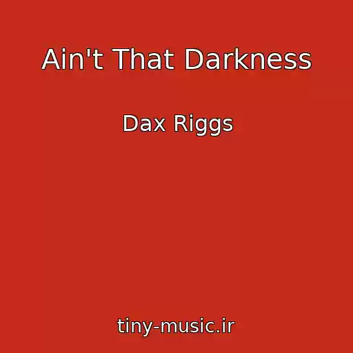کاور آهنگ Ain't That Darkness از Dax Riggs