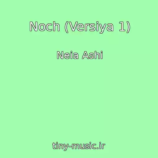 کاور آهنگ Noch (Versiya 1) از Neia Ashi