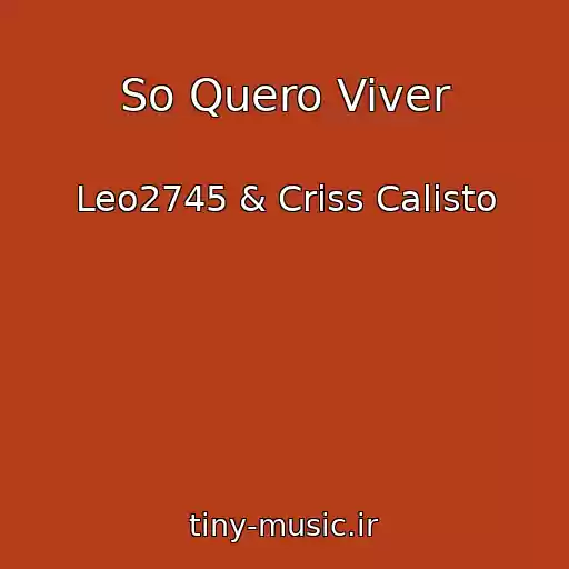 کاور آهنگ So Quero Viver از Leo2745 & Criss Calisto