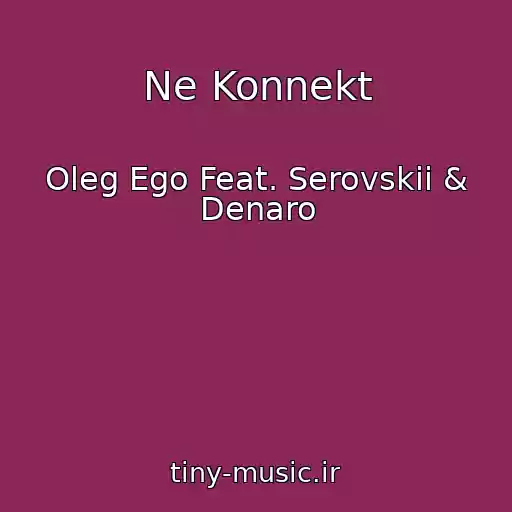 کاور آهنگ Ne Konnekt از Oleg Ego Feat. Serovskii & Denaro