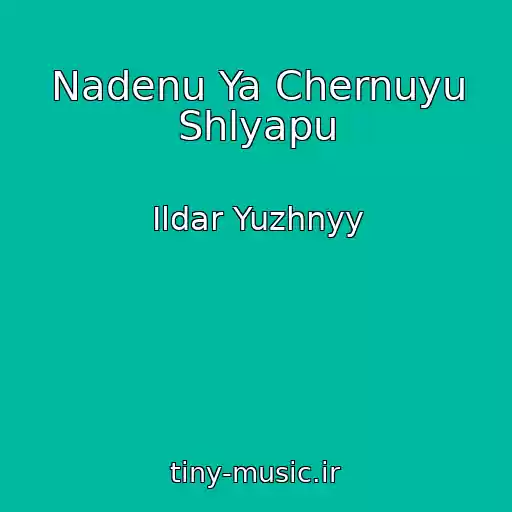 کاور آهنگ Nadenu Ya Chernuyu Shlyapu از Ildar Yuzhnyy