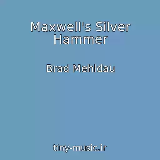 کاور آهنگ Maxwell's Silver Hammer از Brad Mehldau