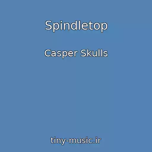 کاور آهنگ Spindletop از Casper Skulls