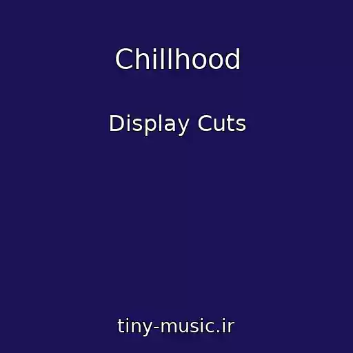 کاور آهنگ Chillhood از Display Cuts