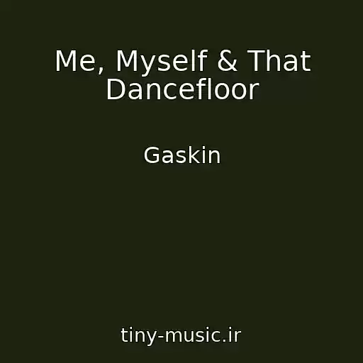 کاور آهنگ Me, Myself & That Dancefloor از Gaskin