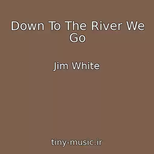 کاور آهنگ Down To The River We Go از Jim White