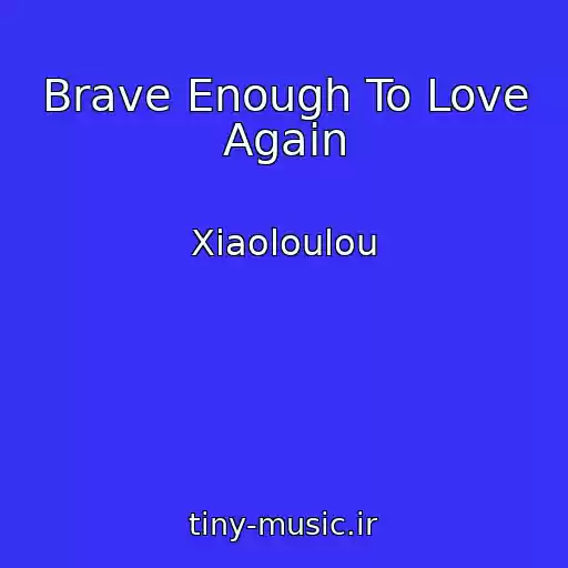 کاور آهنگ Brave Enough To Love Again از Xiaoloulou