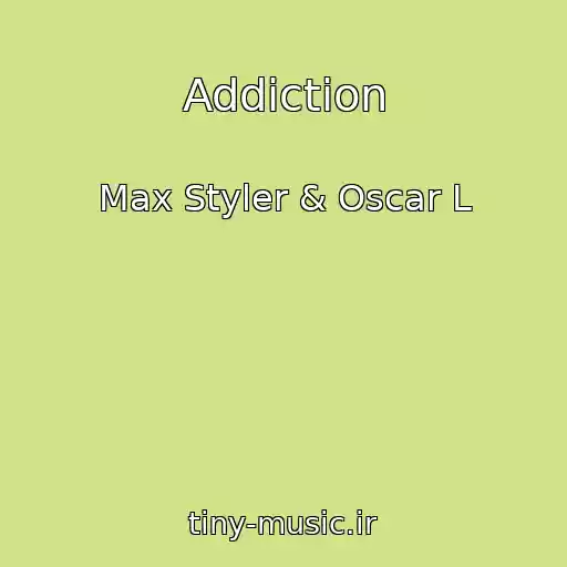 کاور آهنگ Addiction از Max Styler & Oscar L