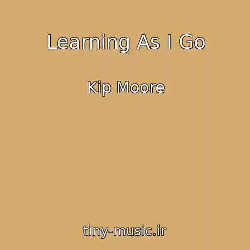کاور آهنگ Learning As I Go از Kip Moore