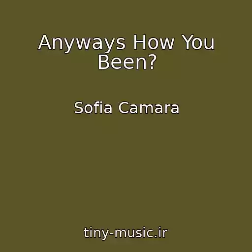 کاور آهنگ Anyways How You Been? از Sofia Camara