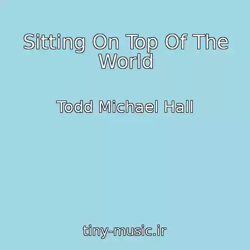 کاور آهنگ Sitting On Top Of The World از Todd Michael Hall