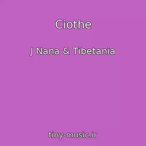کاور آهنگ Ciothe از J Nana & Tibetania