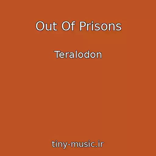 کاور آهنگ Out Of Prisons از Teralodon