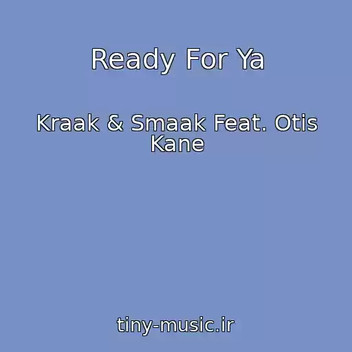 کاور آهنگ Ready For Ya از Kraak & Smaak Feat. Otis Kane
