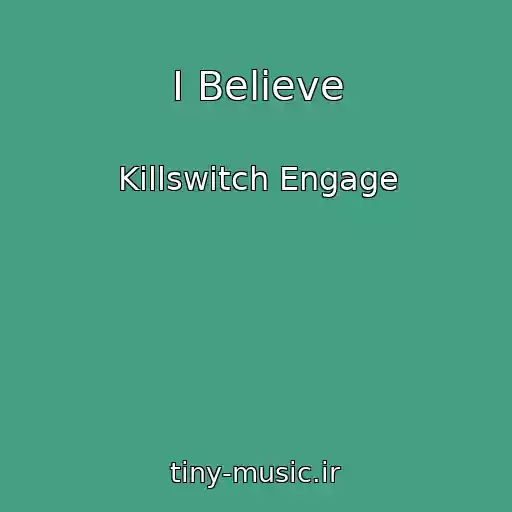 کاور آهنگ I Believe از Killswitch Engage