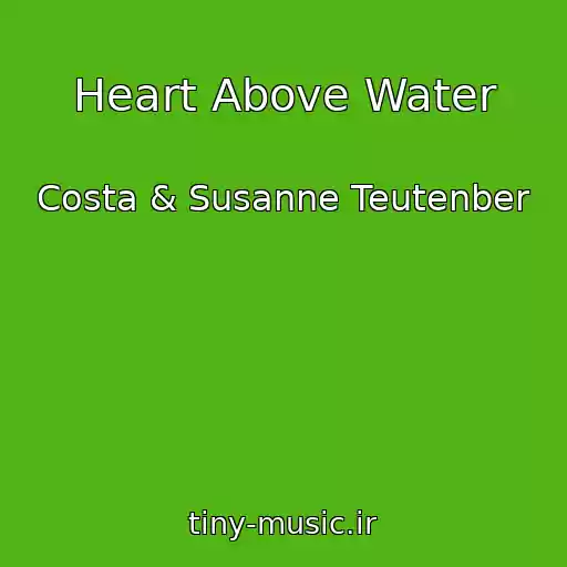 کاور آهنگ Heart Above Water از Costa & Susanne Teutenber
