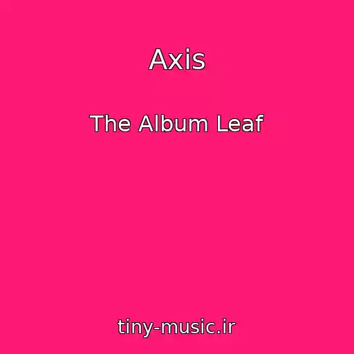 کاور آهنگ Axis از The Album Leaf