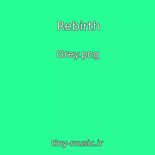 کاور آهنگ Rebirth از Grey.png