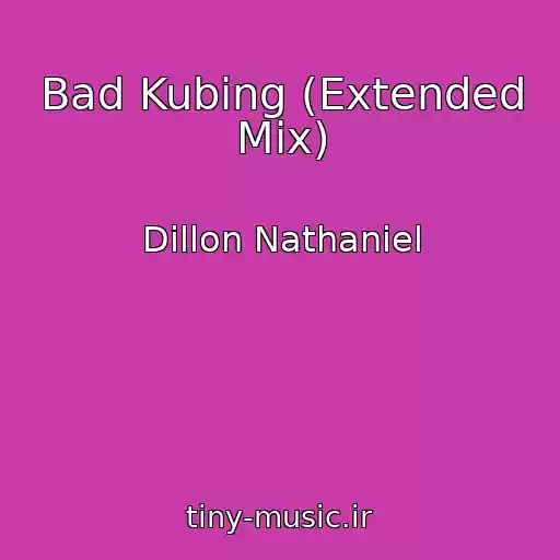 کاور آهنگ Bad Kubing (Extended Mix) از Dillon Nathaniel