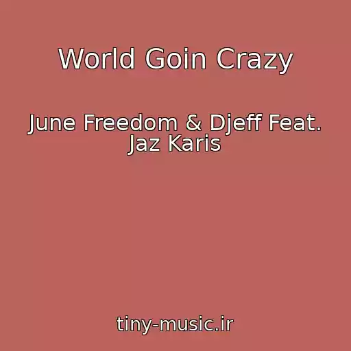 کاور آهنگ World Goin Crazy از June Freedom & Djeff Feat. Jaz Karis