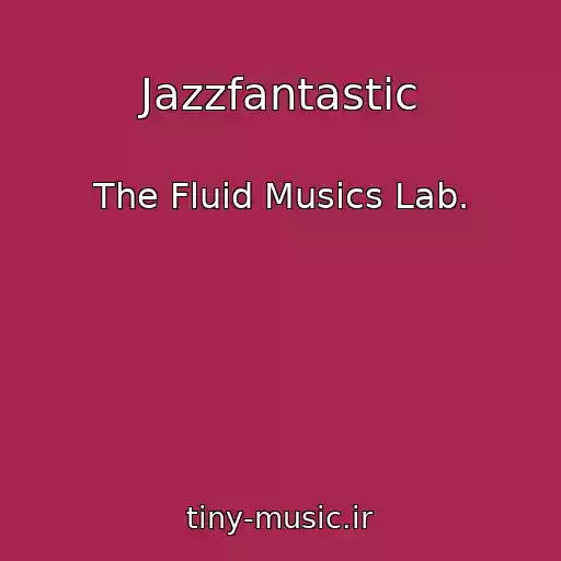 کاور آهنگ Jazzfantastic از The Fluid Musics Lab.