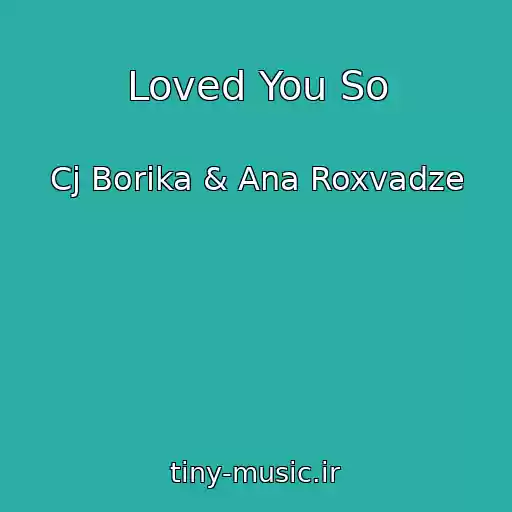 کاور آهنگ Loved You So از Cj Borika & Ana Roxvadze