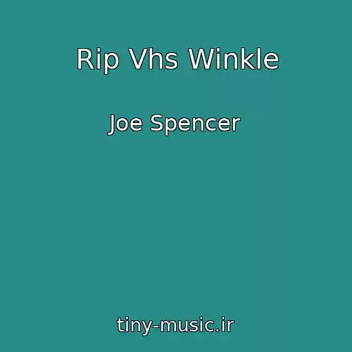 کاور آهنگ Rip Vhs Winkle از Joe Spencer