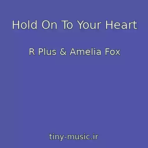 کاور آهنگ Hold On To Your Heart از R Plus & Amelia Fox