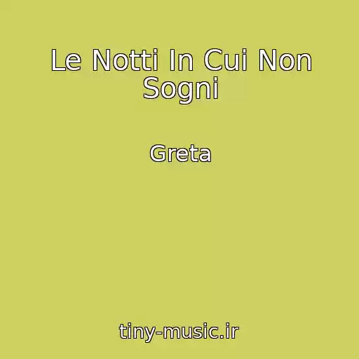 کاور آهنگ Le Notti In Cui Non Sogni از Greta