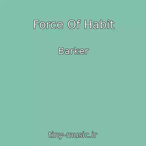 کاور آهنگ Force Of Habit از Barker