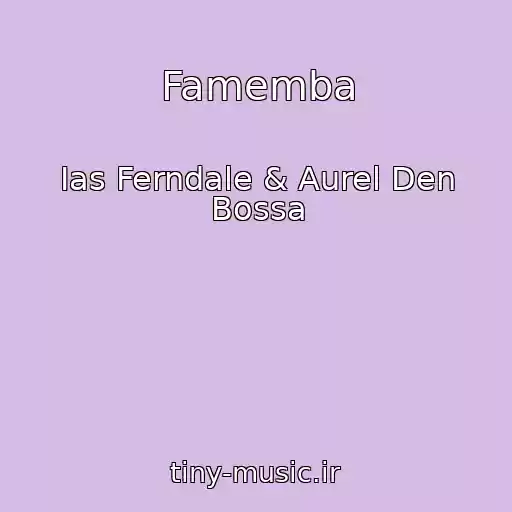 کاور آهنگ Famemba از Ias Ferndale & Aurel Den Bossa