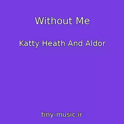 کاور آهنگ Without Me از Katty Heath And Aldor