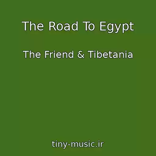 کاور آهنگ The Road To Egypt از The Friend & Tibetania