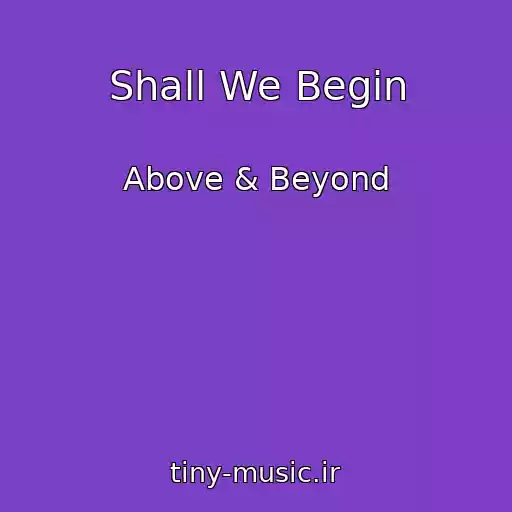 کاور آهنگ Shall We Begin از Above & Beyond