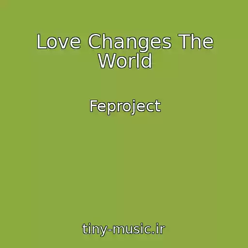 کاور آهنگ Love Changes The World از Feproject