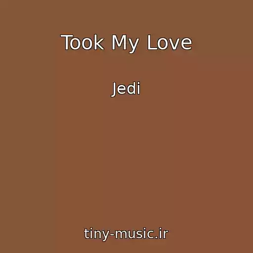 کاور آهنگ Took My Love از Jedi