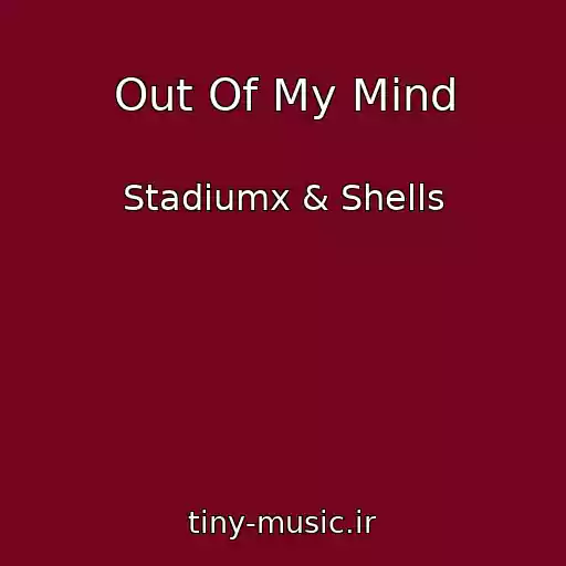 کاور آهنگ Out Of My Mind از Stadiumx & Shells