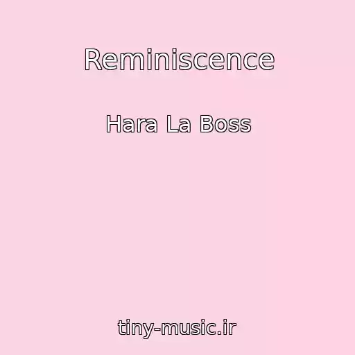 کاور آهنگ Reminiscence از Hara La Boss