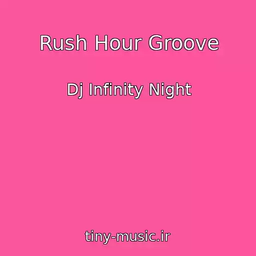کاور آهنگ Rush Hour Groove از Dj Infinity Night