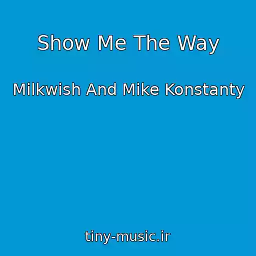 کاور آهنگ Show Me The Way از Milkwish And Mike Konstanty