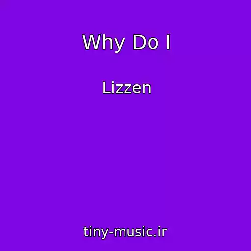 کاور آهنگ Why Do I از Lizzen