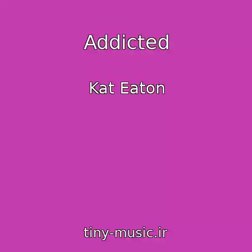 کاور آهنگ Addicted از Kat Eaton