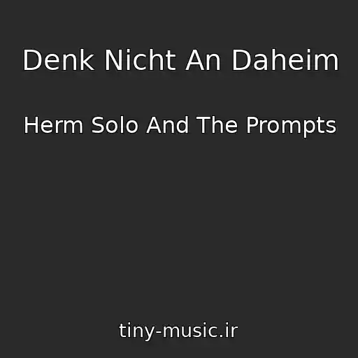 کاور آهنگ Denk Nicht An Daheim از Herm Solo And The Prompts
